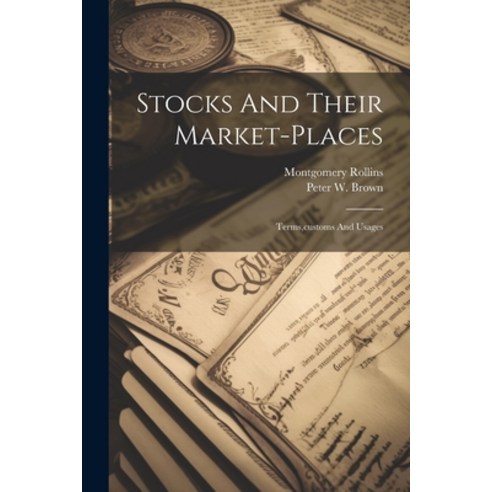 (영문도서) Stocks And Their Market-places: Terms customs And Usages Paperback, Legare Street Press, English, 9781022413498