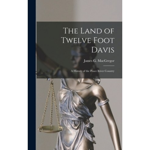 (영문도서) The Land of Twelve Foot Davis: a History of the Peace River Country Hardcover, Hassell Street Press, English, 9781013703867