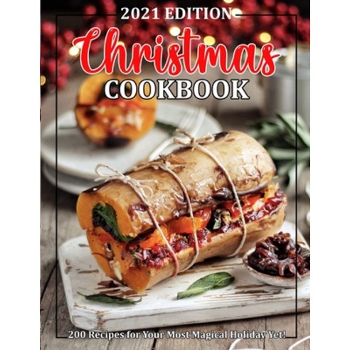 (영문도서) Christmas Cookbook: 200 Recipes for Your Most Magical Holiday Yet! Paperback, Independently Published, English, 9798750916528