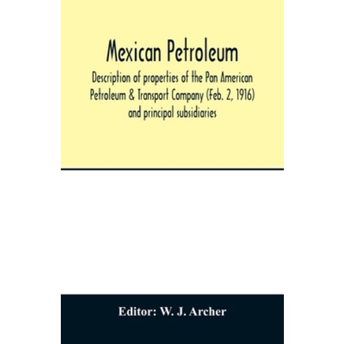 Mexican petroleum description of properties of the Pan American Petroleum & Transport Company (Feb.... Paperback, Alpha Edition