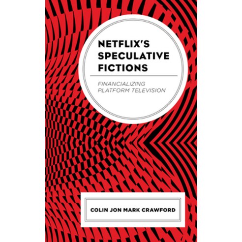Netflix''s Speculative Fictions: Financializing Platform Television Hardcover, Lexington Books, English, 9781793625281