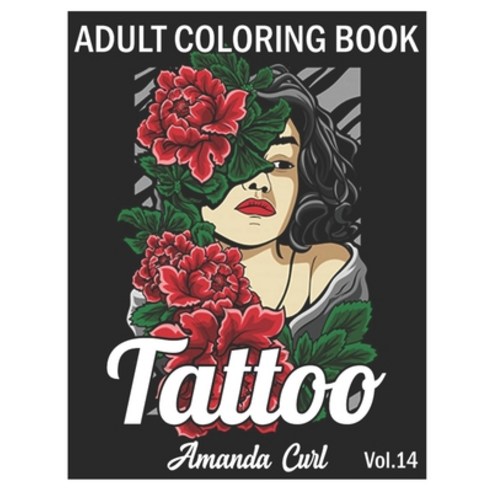 Tattoo Adult Coloring Book: An Adult Coloring Book with Awesome Sexy and Relaxing Tattoo Designs f... Paperback, Independently Published, English, 9798580011905