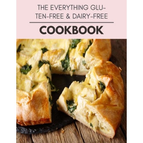 The Everything Gluten-free & Dairy-free Cookbook: Healthy Whole Food Recipes And Heal The Electric Body Paperback, Independently Published, English, 9798693429185