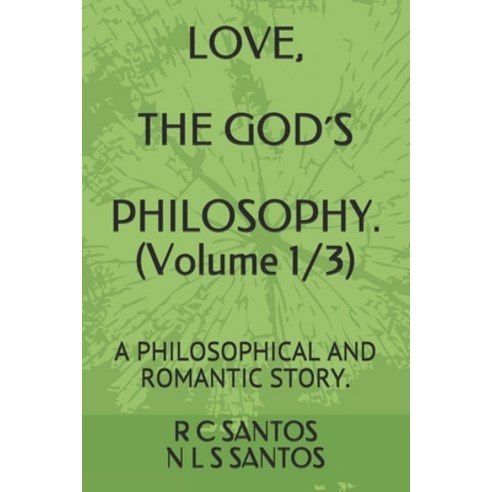 LOVE THE GOD´S PHILOSOPY. (Volume 1/3): A Philosophical and Romantic Story. Paperback, Independently Published, English, 9798597392738
