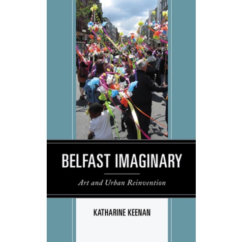 (영문도서) Belfast Imaginary: Art and Urban Reinvention Hardcover, Lexington Books, English, 9781793628114