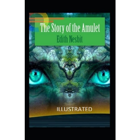 The Story of the Amulet Illustrated Paperback, Independently Published, English, 9798597436319