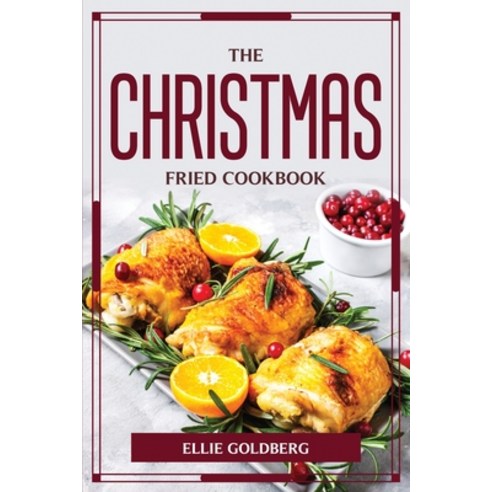 (영문도서) The Christmas-Fried Cookbook Paperback, Ellie Goldberg, English, 9781804776384