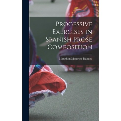 (영문도서) Progessive Exercises in Spanish Prose Composition Hardcover, Legare Street Press, English, 9781017514407