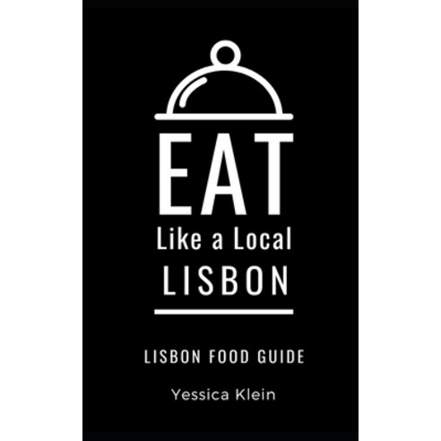 Eat Like a Local-Lisbon: Lisbon Food Guide Paperback, Independently Published