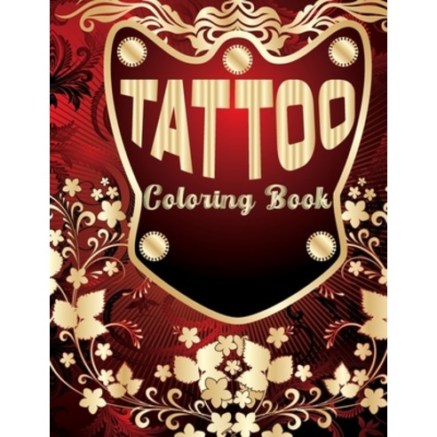Tattoo Coloring Book: Coloring Book With The Most Amazing and Tattoo Designs for Adult Paperback, Independently Published