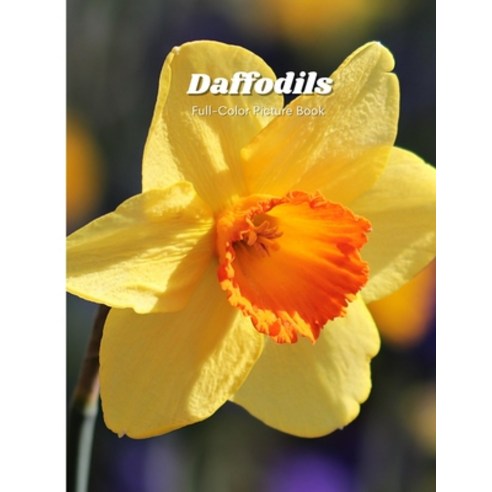 Daffodils Full-Color Picture Book: Flower Picture Book for Children Seniors and Alzheimer''s Patient... Paperback, Independently Published, English, 9798722551054
