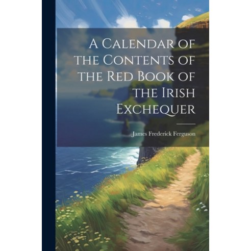 (영문도서) A Calendar of the Contents of the Red Book of the Irish Exchequer Paperback, Legare Street Press, English, 9781022736498
