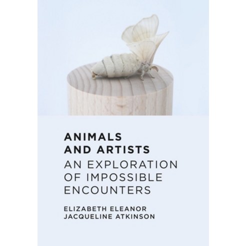 (영문도서) Animals and Artists: An Exploration of Impossible Encounters Hardcover, Intellect (UK), English, 9781789386370