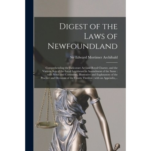 (영문도서) Digest of the Laws of Newfoundland [microform]: Comprehending the Judicature Act and Royal Ch... Paperback, Legare Street Press, English, 9781014994141