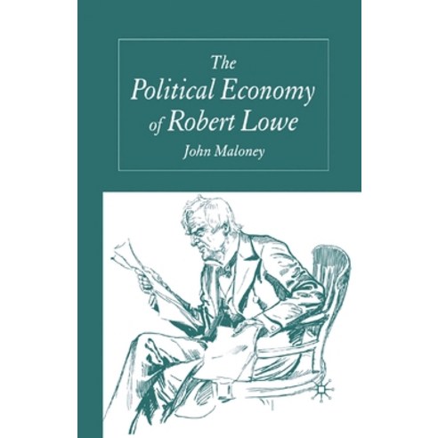 (영문도서) The Political Economy of Robert Lowe Paperback, Palgrave MacMillan, English, 9781349524808