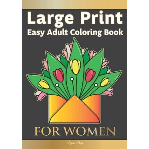 Large Print Easy Adult Coloring Book FOR WOMEN: The Perfect Companion For Seniors Beginners & Anyon... Paperback, Eight15 Ltd, English, 9781913467449