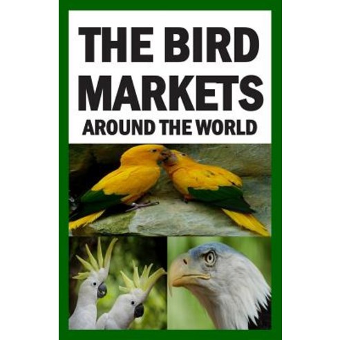 (영문도서) The Bird Markets Around The World Paperback, Createspace Independent Pub..., English, 9781508495574