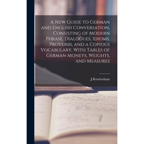 (영문도서) A New Guide to German and English Conversation Consisting of Modern Phrase Dialogues Idiom... Hardcover, Legare Street Press, 9781018852393
