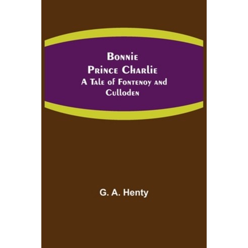 (영문도서) Bonnie Prince Charlie: A Tale of Fontenoy and Culloden Paperback, Alpha Edition, English, 9789355390028