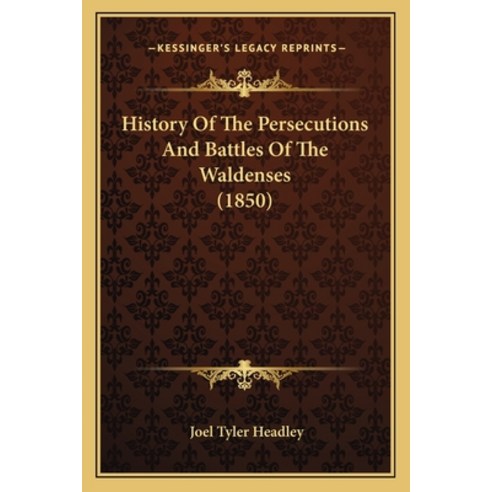 History Of The Persecutions And Battles Of The Waldenses (1850) Paperback, Kessinger Publishing