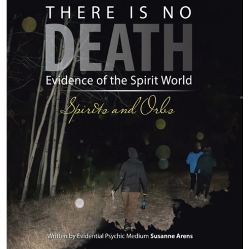 (영문도서) There Is No DEATH: Evidence of the Spirit World--Spirits and Orbs Hardcover, Archway Publishing, English, 9781665757546