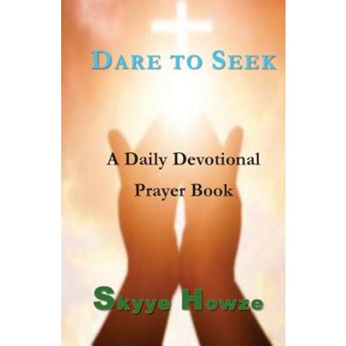 (영문도서) Dare To Seek: A Daily Devotional Prayer Book Paperback, Createspace Independent Pub..., English, 9781722098179