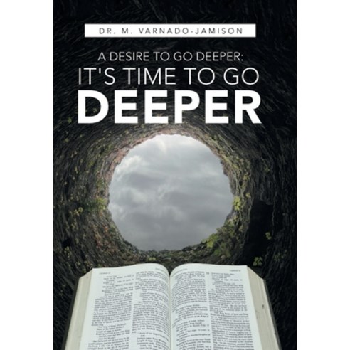 (영문도서) A Desire to Go Deeper: It''s Time to Go Deeper Hardcover, WestBow Press, English, 9781664255180