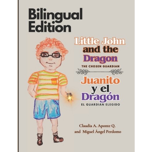 (영문도서) Little John and the Dragon / Juanito y el Dragón ( Bilingual Edition): The Chosen Guardian / ... Paperback, Independently Published, English, 9798868069567