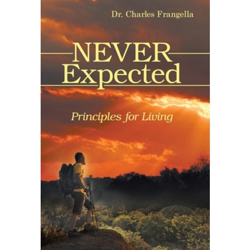 Never Expected: Principles for Living Hardcover, Archway Publishing, English, 9781480880252