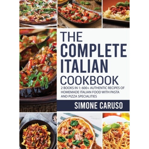 The Complete Italian Cookbook: 2 Books in 1: 600+ Authentic Recipes of Homemade Italian Food with Pa... Hardcover, Charlie Creative Lab, English, 9781801691079