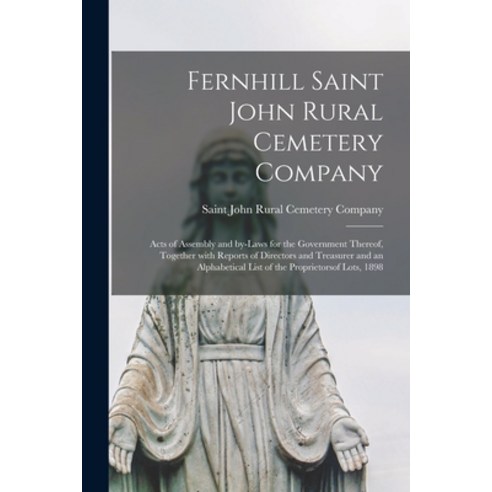(영문도서) Fernhill Saint John Rural Cemetery Company [microform]: Acts of Assembly and By-laws for the ... Paperback, Legare Street Press, English, 9781014105721