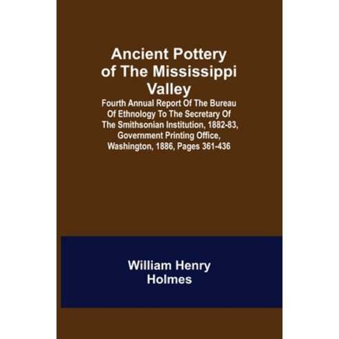 (영문도서) Ancient Pottery of the Mississippi Valley; Fourth Annual Report of the Bureau of Ethnology to... Paperback, Alpha Edition, English, 9789355345905