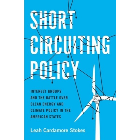 Short Circuiting Policy: Interest Groups and the Battle Over Clean Energy and Climate Policy in the ... Paperback, Oxford University Press, USA