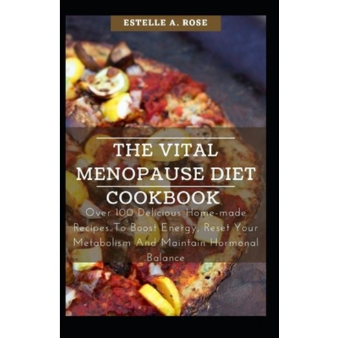 (영문도서) The Vital Menopause Diet Cookbook: Over 100 Delicious Home-made Recipes To Boost Energy Rese... Paperback, Independently Published, English, 9798530288760