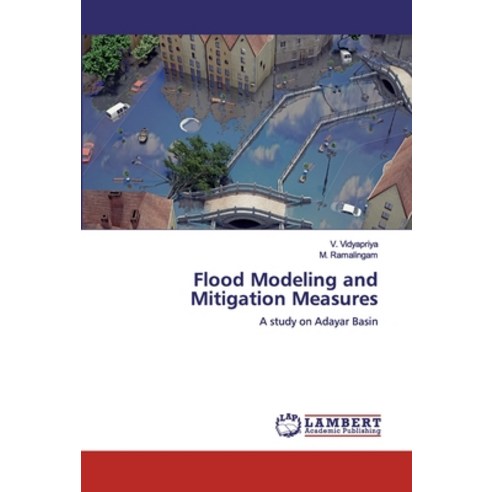 Flood Modeling and Mitigation Measures Paperback, LAP Lambert Academic Publishing