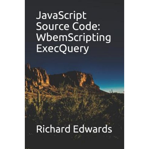 (영문도서) JavaScript Source Code: WbemScripting ExecQuery Paperback, Independently Published, English, 9781731010711