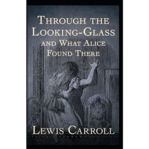 (영문도서) Through the Looking Glass (And What Alice Found There) Annotated Paperback, Independently Published, English, 9798422507290