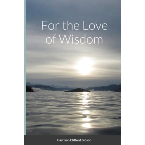For the Love of Wisdom Paperback, Lulu.com, English, 9781716747045