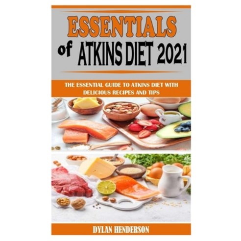 (영문도서) Essentials of Atkins Diet 2021: The Essential Guide To Atkins Diet With Delicious Recipes And... Paperback, Independently Published, English, 9798522560874