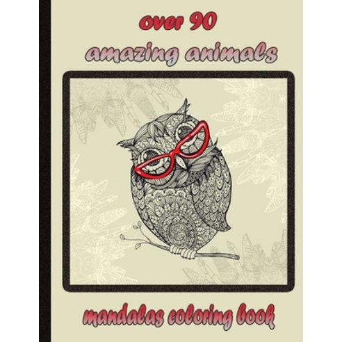 over 90 amazing animals mandalas coloring book: An Adult Coloring Book with Lions Elephants Owls ... Paperback, Independently Published, English, 9798732276695