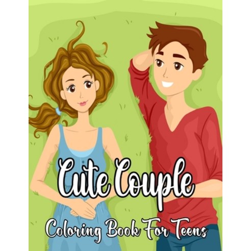 Cute Couple Coloring Book For Teens: An Coloring Book For Valentine Present Gift - Gift Idea For Tee... Paperback, Independently Published, English, 9798592425417