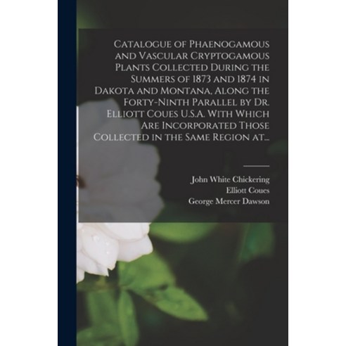 (영문도서) Catalogue of Phaenogamous and Vascular Cryptogamous Plants Collected During the Summers of 18... Paperback, Legare Street Press, English, 9781013956386