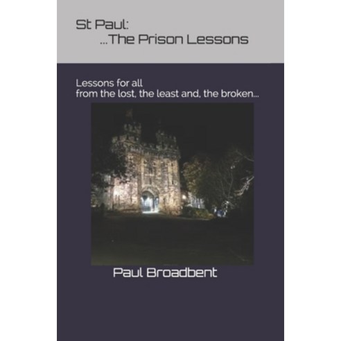(영문도서) St Paul: The Prison Lessons...: Lessons for all from the lost the least and the broken... Paperback, Independently Published, English, 9781791516284