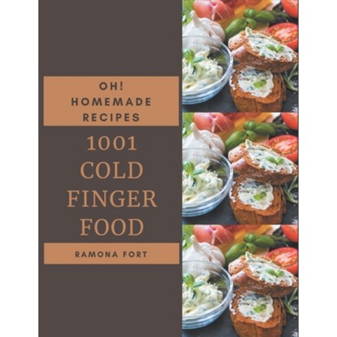 Oh! 1001 Homemade Cold Finger Food Recipes: Happiness is When You Have a Homemade Cold Finger Food C... Paperback, Independently Published, English, 9798697135495