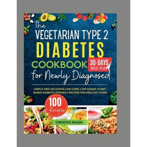 (영문도서) The Vegetarian Type 2 Diabetes Cookbook for Newly Diagnosed: Simple and Delicious Low-carb L... Paperback, Independently Published, English, 9798884975385
