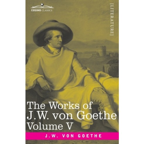 The Works of J.W. von Goethe Vol. V (in 14 volumes): with His Life by George Henry Lewes: Truth and... Paperback, Cosimo Classics, English, 9781646791972