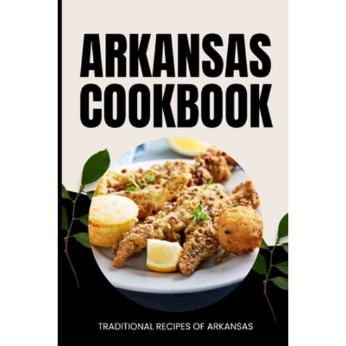 (영문도서) Arkansas Cookbook: Traditional Recipes of Arkansas Paperback, Independently Published, English, 9798323476541