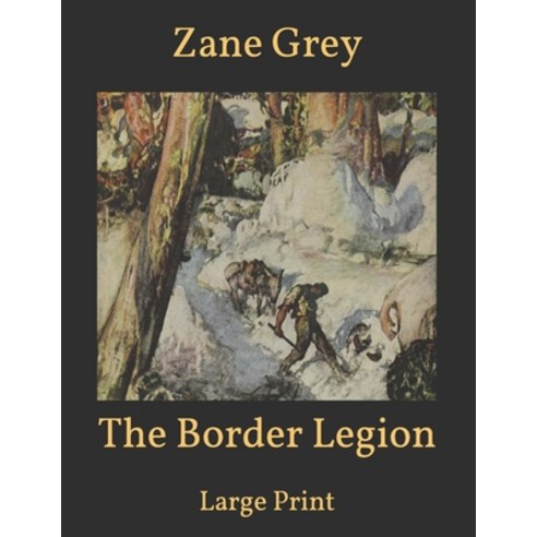 The Border Legion: Large Print Paperback, Independently Published, English, 9798599292722
