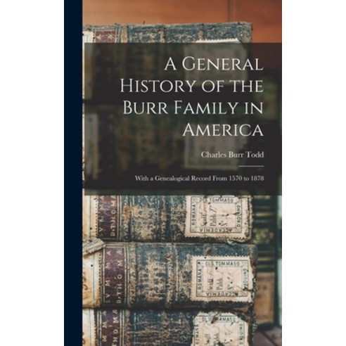 (영문도서) A General History of the Burr Family in America: With a Genealogical Record From 1570 to 1878 Hardcover, Legare Street Press, English, 9781015458239