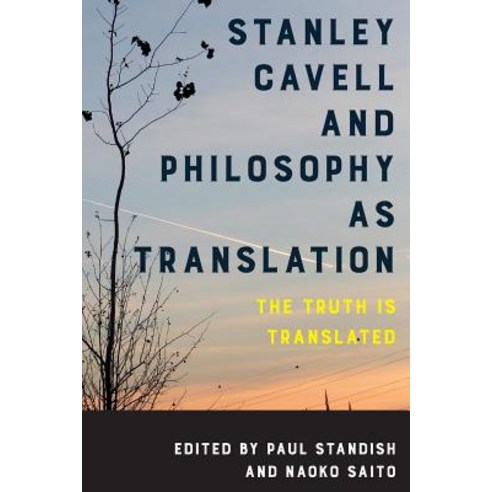 Stanley Cavell and Philosophy as Translation: The Truth is Translated Paperback, Rowman & Littlefield Publishers